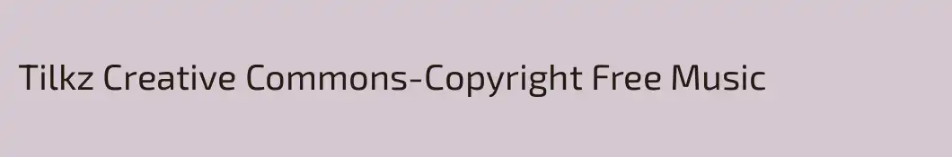 Tilkz Creative Commons-Copyright Free Music